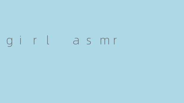 girl asmr